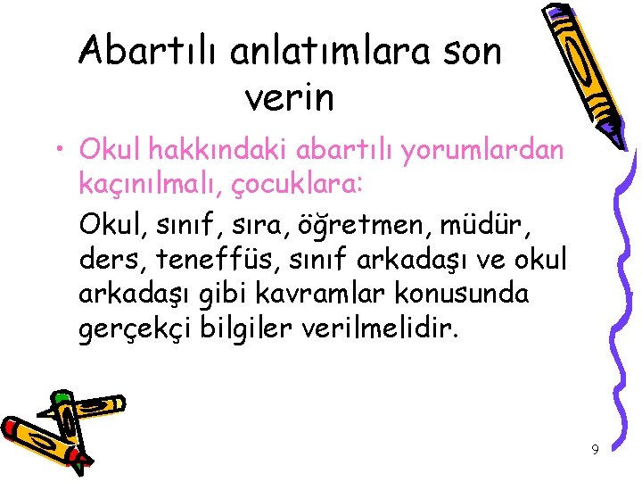 Abartılı anlatımlara son verin • Okul hakkındaki abartılı yorumlardan kaçınılmalı, çocuklara: Okul, sınıf, sıra,