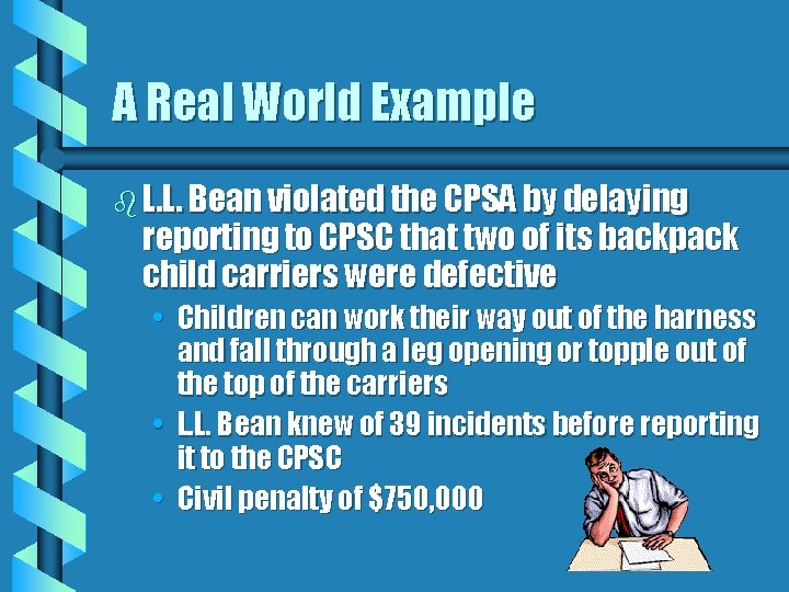 A Real World Example b L. L. Bean violated the CPSA by delaying reporting