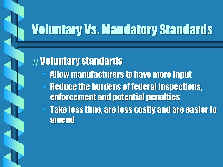 Voluntary Vs. Mandatory Standards b Voluntary standards • Allow manufacturers to have more input