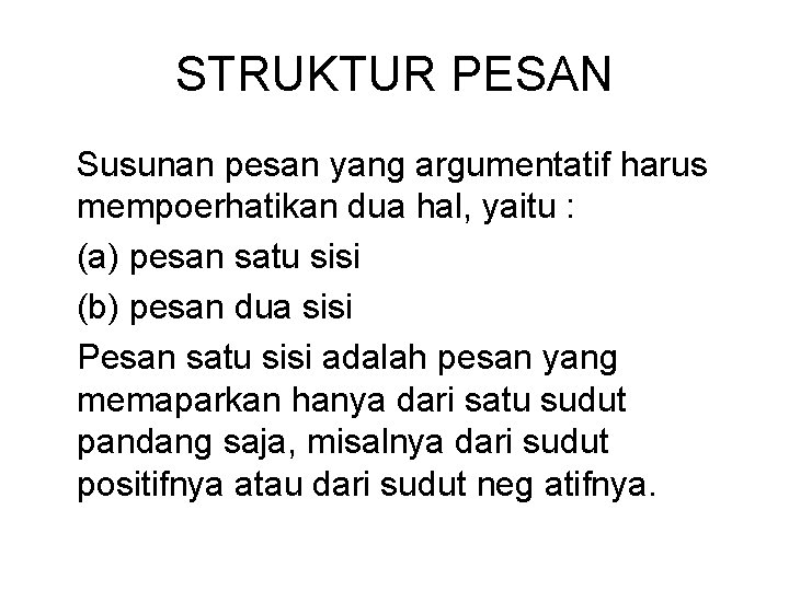 STRUKTUR PESAN Susunan pesan yang argumentatif harus mempoerhatikan dua hal, yaitu : (a) pesan