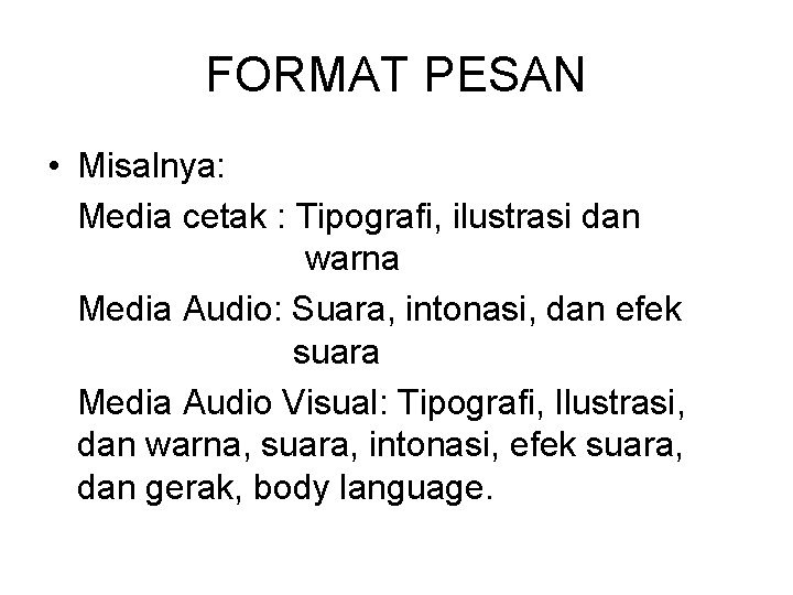 FORMAT PESAN • Misalnya: Media cetak : Tipografi, ilustrasi dan warna Media Audio: Suara,