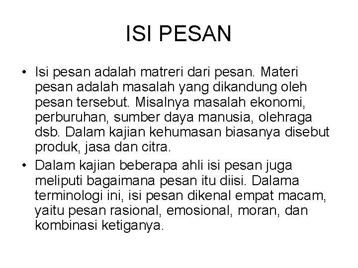ISI PESAN • Isi pesan adalah matreri dari pesan. Materi pesan adalah masalah yang