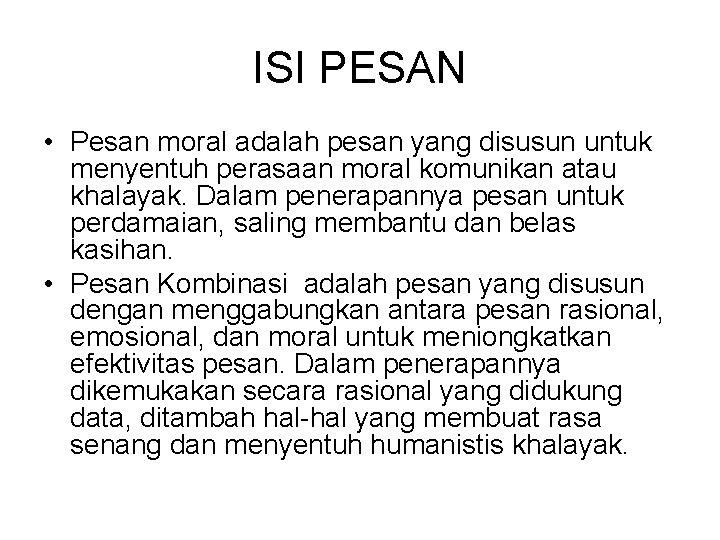 ISI PESAN • Pesan moral adalah pesan yang disusun untuk menyentuh perasaan moral komunikan