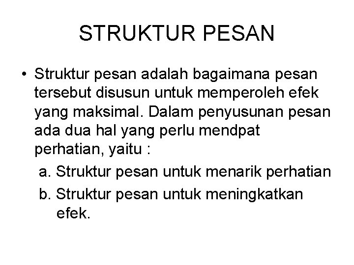 STRUKTUR PESAN • Struktur pesan adalah bagaimana pesan tersebut disusun untuk memperoleh efek yang