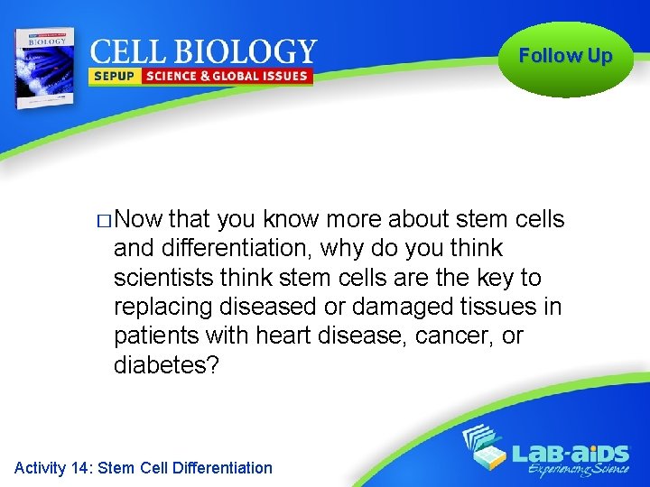 Follow Up � Now that you know more about stem cells and differentiation, why
