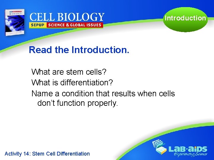 Introduction Read the Introduction. What are stem cells? What is differentiation? Name a condition