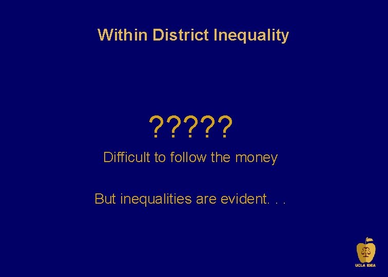 Within District Inequality ? ? ? Difficult to follow the money But inequalities are