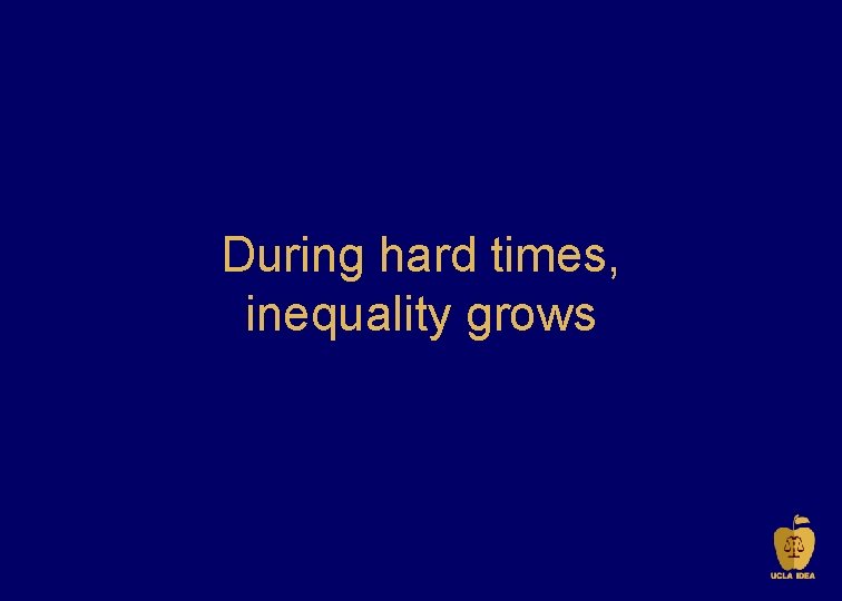 During hard times, inequality grows 
