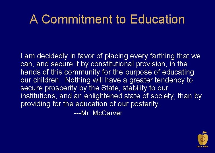 A Commitment to Education I am decidedly in favor of placing every farthing that