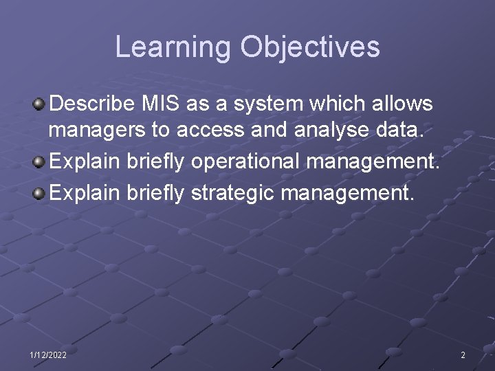 Learning Objectives Describe MIS as a system which allows managers to access and analyse