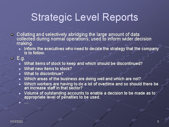 Strategic Level Reports Collating and selectively abridging the large amount of data collected during