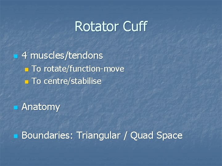 Rotator Cuff n 4 muscles/tendons To rotate/function-move n To centre/stabilise n n Anatomy n