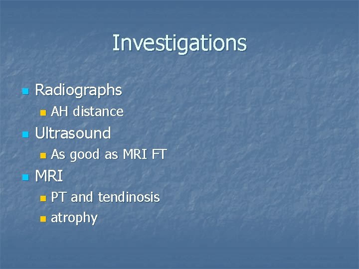 Investigations n Radiographs n n Ultrasound n n AH distance As good as MRI