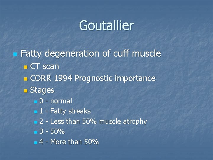 Goutallier n Fatty degeneration of cuff muscle CT scan n CORR 1994 Prognostic importance