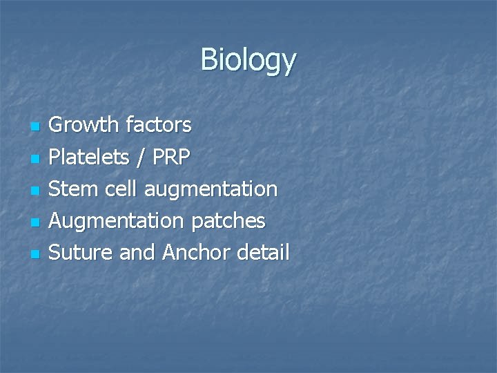 Biology n n n Growth factors Platelets / PRP Stem cell augmentation Augmentation patches