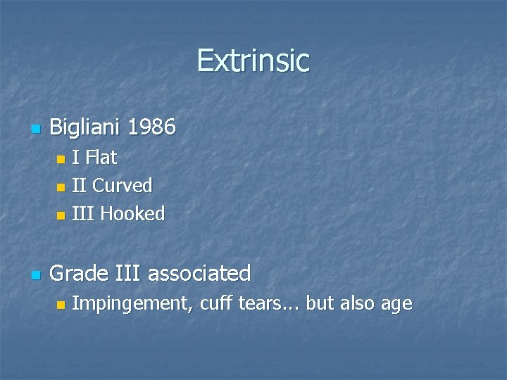 Extrinsic n Bigliani 1986 I Flat n II Curved n III Hooked n n