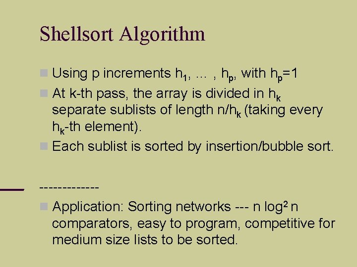 Shellsort Algorithm Using p increments h 1, … , hp, with hp=1 At k-th