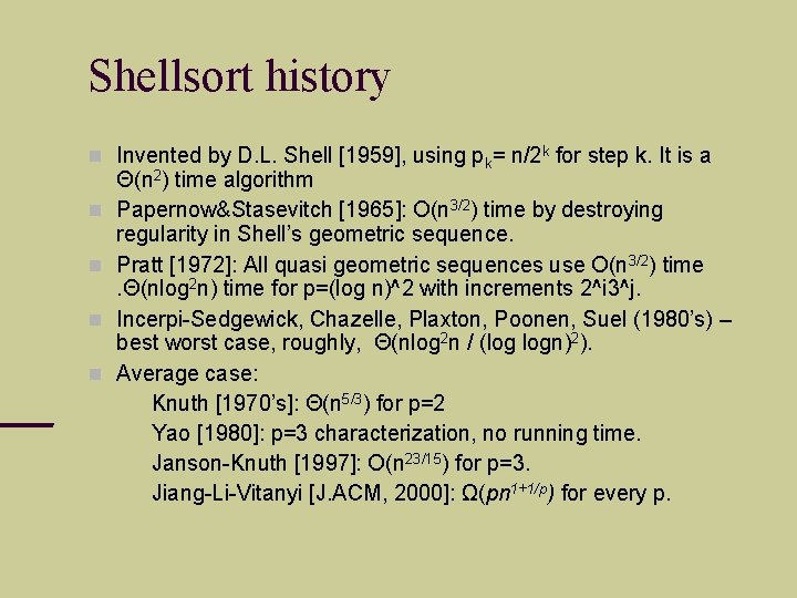 Shellsort history Invented by D. L. Shell [1959], using pk= n/2 k for step