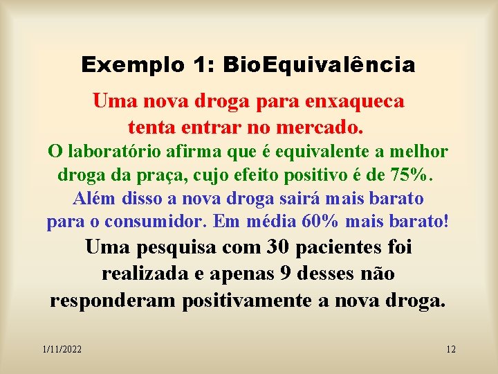 Exemplo 1: Bio. Equivalência Uma nova droga para enxaqueca tenta entrar no mercado. O