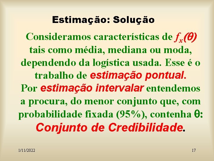 Estimação: Solução Consideramos características de fx (q) tais como média, mediana ou moda, dependendo