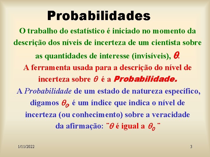 Probabilidades O trabalho do estatístico é iniciado no momento da descrição dos níveis de