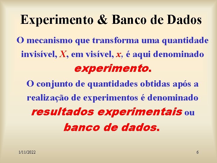 Experimento & Banco de Dados O mecanismo que transforma uma quantidade invisível, X, em