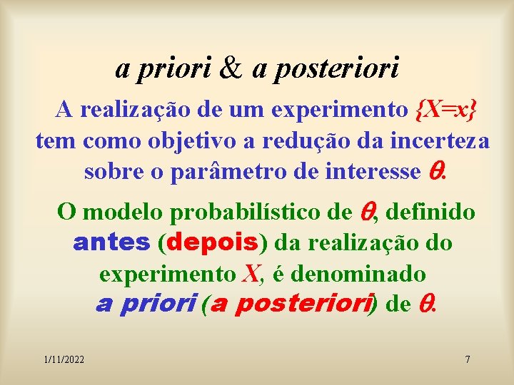 a priori & a posteriori A realização de um experimento {X=x} tem como objetivo