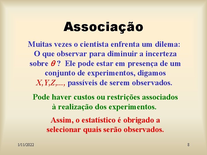 Associação Muitas vezes o cientista enfrenta um dilema: O que observar para diminuir a