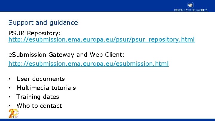 Support and guidance PSUR Repository: http: //esubmission. ema. europa. eu/psur_repository. html e. Submission Gateway
