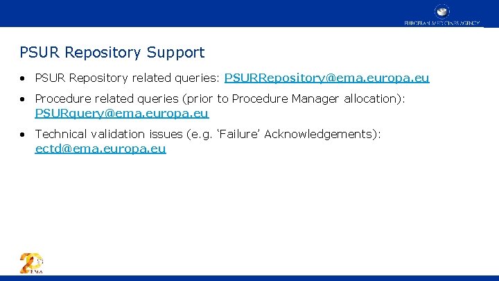 PSUR Repository Support • PSUR Repository related queries: PSURRepository@ema. europa. eu • Procedure related