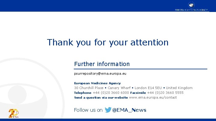 Thank you for your attention Further information psurrepository@ema. europa. eu European Medicines Agency 30