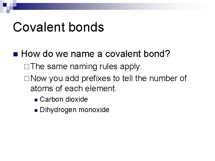 Covalent bonds n How do we name a covalent bond? ¨ The same naming