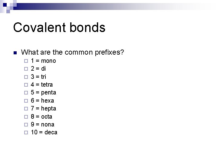 Covalent bonds n What are the common prefixes? ¨ ¨ ¨ ¨ ¨ 1