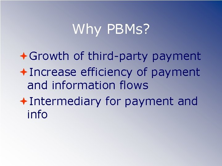 Why PBMs? Growth of third-party payment Increase efficiency of payment and information flows Intermediary