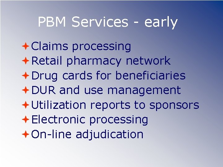 PBM Services - early Claims processing Retail pharmacy network Drug cards for beneficiaries DUR