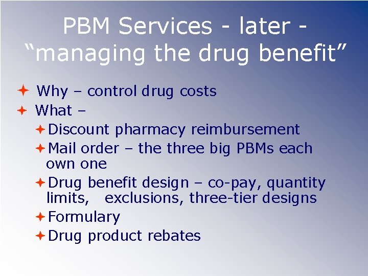 PBM Services - later “managing the drug benefit” Why – control drug costs What