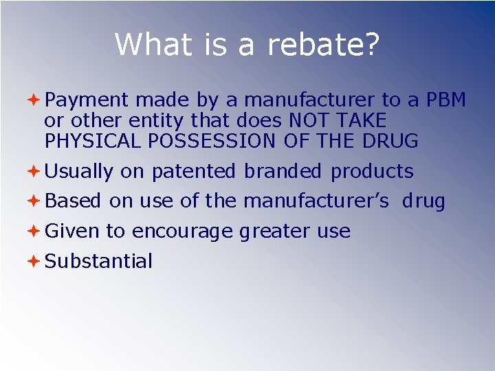 What is a rebate? Payment made by a manufacturer to a PBM or other
