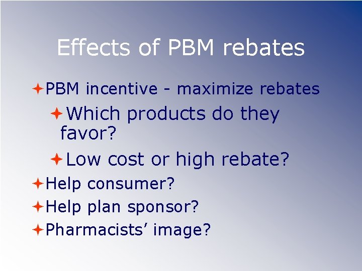 Effects of PBM rebates PBM incentive - maximize rebates Which products do they favor?