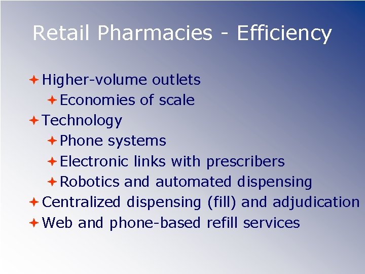 Retail Pharmacies - Efficiency Higher-volume outlets Economies of scale Technology Phone systems Electronic links
