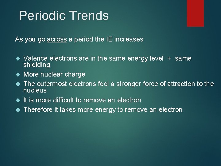 Periodic Trends As you go across a period the IE increases Valence electrons are