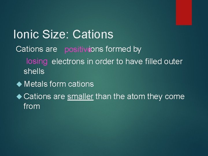 Ionic Size: Cations are positiveions formed by losing electrons in order to have filled