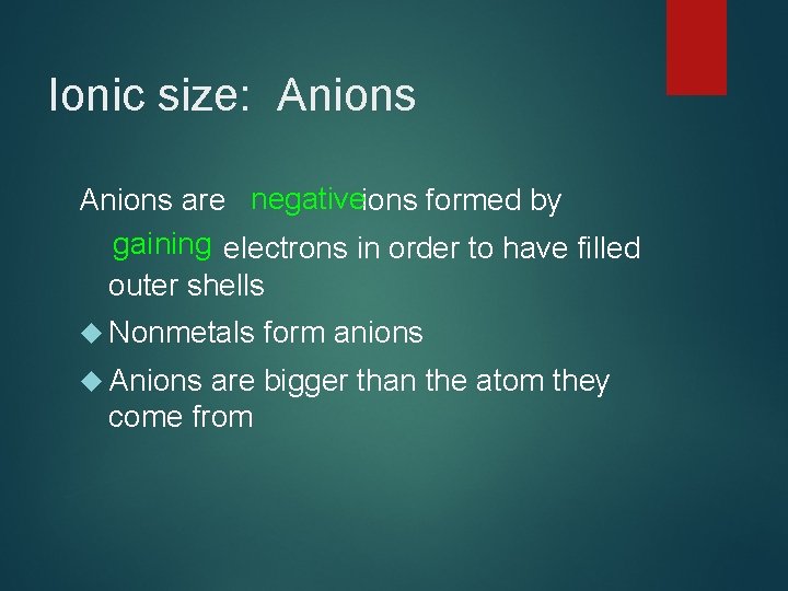 Ionic size: Anions are negativeions formed by gaining electrons in order to have filled