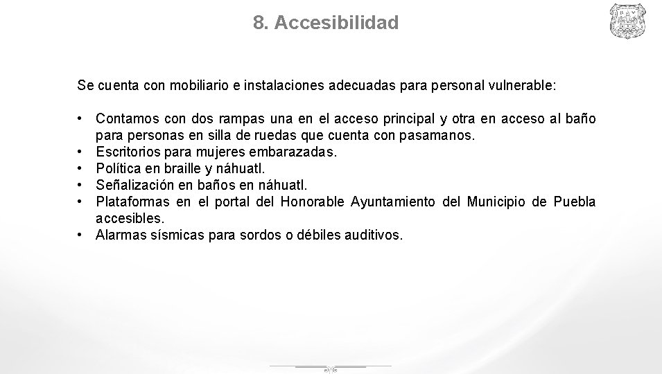 8. Accesibilidad Se cuenta con mobiliario e instalaciones adecuadas para personal vulnerable: • Contamos
