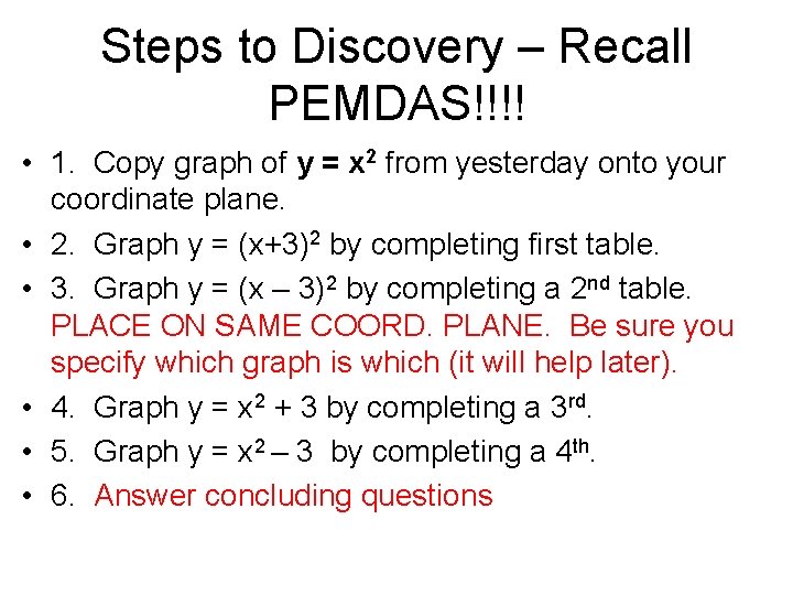 Steps to Discovery – Recall PEMDAS!!!! • 1. Copy graph of y = x