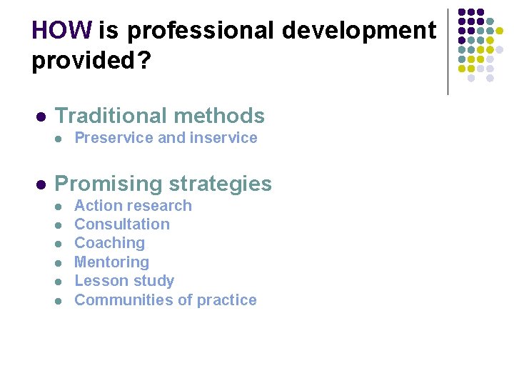 HOW is professional development provided? l Traditional methods l l Preservice and inservice Promising