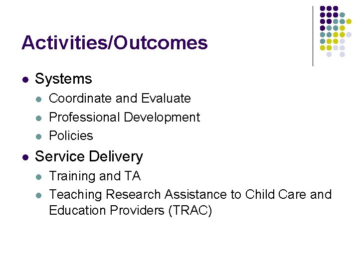 Activities/Outcomes l Systems l l Coordinate and Evaluate Professional Development Policies Service Delivery l