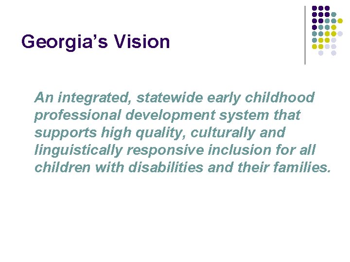 Georgia’s Vision An integrated, statewide early childhood professional development system that supports high quality,