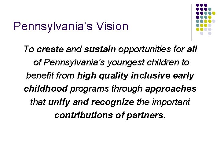 Pennsylvania’s Vision To create and sustain opportunities for all of Pennsylvania’s youngest children to