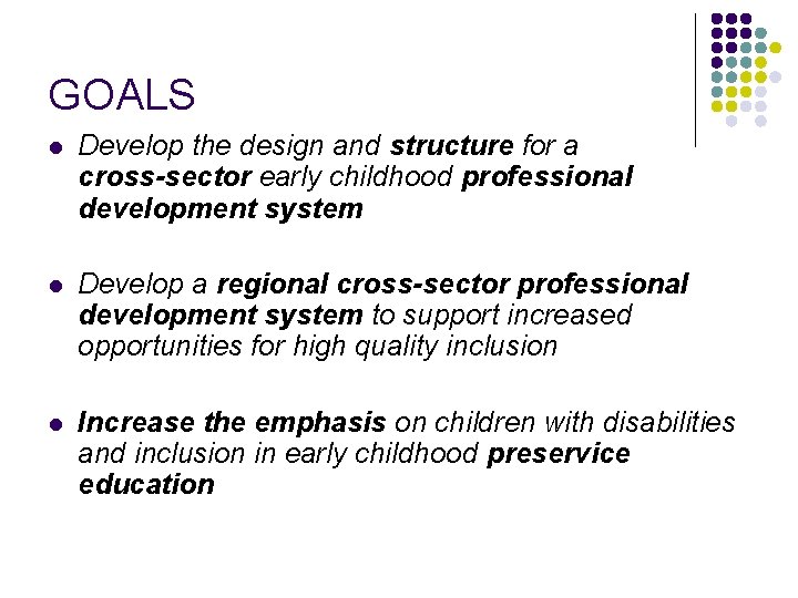 GOALS l Develop the design and structure for a cross-sector early childhood professional development