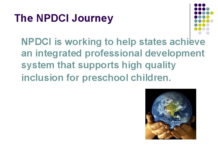 The NPDCI Journey NPDCI is working to help states achieve an integrated professional development